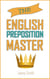 The English Preposition Master. - 150 Everyday Uses Of English Prepositions, #4