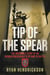 Tip of the Spear - The Incredible Story of an Injured Green Beret's Return to Battle