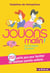 Jouons malin : 250 petits jeux pour faciliter les relations parents-enfants - Du p'tit-déjeuner au coucher !