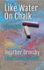 Like Water on Chalk