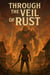 Through The Veil Of Rust