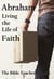 Abraham: Living the Life of Faith - The Bible Teacher's Guide