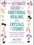 The Ultimate Guide to Emotional Healing with Crystals and Stones - Understanding and Applying Stone Energy to Achieve Inner Harmony and Peace