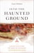 Into the Haunted Ground - A Guide to Cutting the Root of Suffering