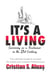 It's a Living: Surviving as a Freelancer in the 21st Century, The Ultimate Guide to Success for Artists and Creative Professionals