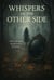 Whispers of the Other Side