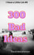 300 Bad Ideas - I Have a Little List, #9