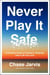 Never Play It Safe - A Practical Guide to Freedom, Creativity, and a Life You Love