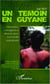 Un témoin en Guyane - Observations, interrogations et réflexions autour d'une société multiculturelle