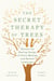 The Secret Therapy of Trees - Harness the Healing Energy of Forest Bathing and Natural Landscapes