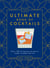 The Ultimate Book of Cocktails - Over 100 of the Best Drinks to Shake, Muddle and Stir