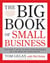 The Big Book of Small Business - You Don't Have to Run Your Business by the Seat of Your Pants