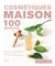 Cosmétiques maison - 100 recettes simples, créatives, efficaces, soins du visage, du corps et des cheveux