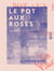 Le Pot aux roses
