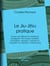 Le Jiu-Jitsu pratique - Moyen de défense et d'attaque enseignant 100 moyens d'arrêter, immobiliser, terrasser, conduire ou emporter un malfaiteur, même armé