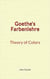 Goethe's Farbenlehre : Theory of Colors