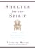 Shelter for the Spirit - How to Make Your Home a Haven in a Hectic World
