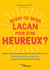 Qu'est-ce qu'on Lacan pour être heureux ? - Anxiété, burn-out, insomnie, boulimie, peurs, estime de soi... - Donner un sens à sa vie avec la psychologie opérationnelle
