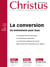 Revue Christus : La conversion, un événement pour tous - Avril 2021 - n°270