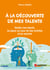 À la découverte de mes talents ! - Révéler mes talents, les placer au coeur de mes activités et les valoriser