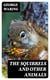 The Squirrels and other animals - Or, Illustrations of the habits and instincts of many of the smaller British quadrupeds