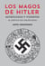 Los magos de Hitler - Astrólogos y videntes al servicio del Tercer Reich