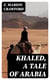 Khaled, A Tale of Arabia