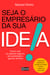 Seja o empresário da sua ideia - Como criar um grande negócio, ser autoridade e ganhar dinheiro