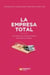 La empresa total - Cómo ha de ser la empresa hoy para sobrevivir mañana