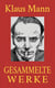 Klaus Mann - Gesammelte Werke - Alle Romane. Alle Erzählungen. Alle Autobiographien.