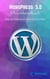 WordPress 5.0 - Step-by-Step Anleitungen für Einsteiger
