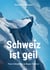 Schweiz ist geil - Vom Urknall bis zu Roger Federer