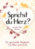 Sprichst du Herz? - Ein spiritueller Begleiter für Klein und Groß