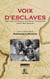 Voix d'esclaves - Antilles, Guyane et Louisiane françaises, XVIIIe-XIXe siècles