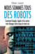 Nous sommes tous des robots - Comment Google, Apple et les autres vont changer votre corps et votre vie