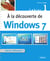 A la découverte de Windows 7 - Spécial débutants - Cahier Windows n°1