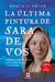 La última pintura de Sara De Vos - Un misterioso cuadro del siglo XVII enlaza tres siglos, tres vidas y tres continentes