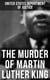 The Murder of Martin Luther King - The Official Investigation, the Conspiracy Theory & the Truth Behind the Memphis Assassination
