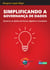Simplificando a Governança de Dados - Governe os dados de forma objetiva e inovadora