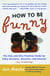 How to Be Funny - The One and Only Practical Guide for Every Occasion, Situation, and Disaster (no kidding)