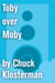 Toby over Moby - An Essay from Sex, Drugs, and Cocoa Puffs
