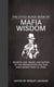 The Little Black Book of Mafia Wisdom - Secrets, Lies, Tricks, and Tactics of the Organization That Was Once Bigger Than U.S. Steel