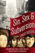 Sin, Sex & Subversion - How What Was Taboo in 1950s New York Became America?s New Normal