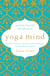 Yoga Mind - Journey Beyond the Physical, 30 Days to Enhance your Practice and Revolutionize Your Life From the Inside Out