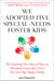 We Adopted Five Special-Needs Foster Kids - The Inspiring True Story of How an Absolutely Crazy Idea Led to One Very Big, Happy Family