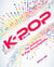 K-POP A To Z - The Definitive K-Pop Encyclopedia