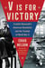 V Is For Victory - Franklin Roosevelt's American Revolution and the Triumph of World War II
