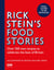 Rick Stein’s Food Stories - Over 100 New Recipes Inspired by my Travels Around the British Isles