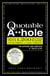 The Quotable A**hole - More than 1,200 Bitter Barbs, Cutting Comments, and Caustic Comebacks for Aspiring and Armchair A**holes Alike