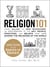 Religion 101 - From Allah to Zen Buddhism, an Exploration of the Key People, Practices, and Beliefs that Have Shaped the Religions of the World